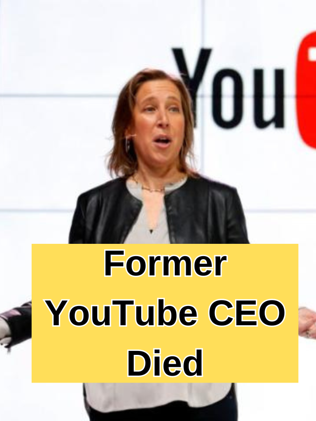 Susan Wojcicki Former YouTube CEO has Died